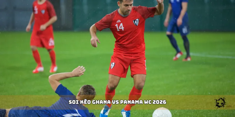 soi kèo Ghana vs Panama WC 2026