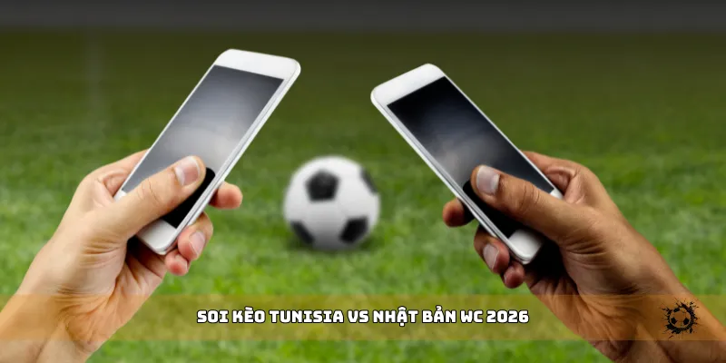 soi kèo Tunisia vs Nhật Bản WC 2026